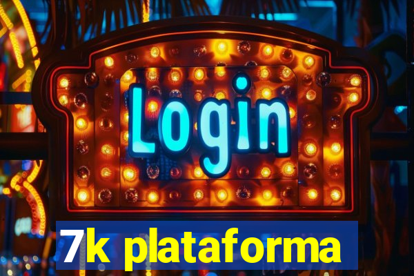 7k plataforma